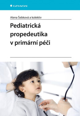 Pediatrická propedeutika v primární péči - Alena Šebková