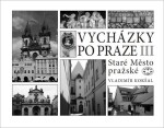Vycházky po Praze III - Staré Město pražské - Vladimír Kokšal