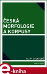 Česká morfologie a korpusy - Klára Osolsobě e-kniha