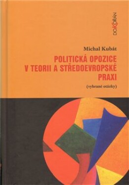 Politická opozice teorii středoevropské praxi Michal Kubát