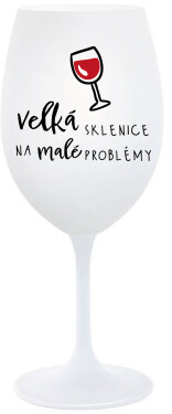 VELKÁ SKLENICE NA MALÉ PROBLÉMY - bílá sklenice na víno 350 ml