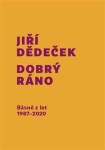 Dobrý ráno - Básně z let 1987-2020 - Jiří Dědeček