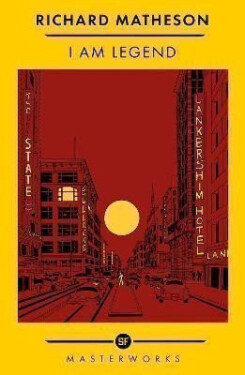 I Am Legend: The Best of the SF Masterworks - Richard Matheson