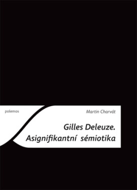Gilles Deleuze: Asignifikantní sémiotika - Martin Charvát - e-kniha