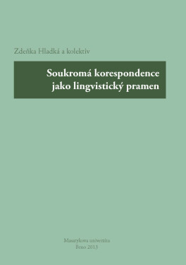 Soukromá korespondence jako lingvistický pramen - Jana Hoffmannová, Robert Adam, Zdeňka Hladká, Dana Hlaváčková