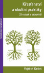 Křesťanství a okultní praktiky - 25 otázek a odpovědí - Vojtěch Kodet