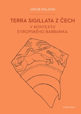 Terra sigillata z Čech v kontextu evropského barbarika - Jakub Halama - e-kniha