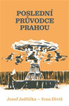 Poslední průvodce Prahou (poškozené) - Josef Jedlička, Ivan Diviš, Klára Soukupová, Jindřich Janíček