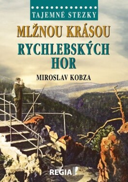 Tajemné stezky Mlžnou krásou Rychlebských hor Miroslav Kobza