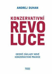 Konzervativní revoluce Ideové základy nové Konzervativní pravice Andrej Duhan