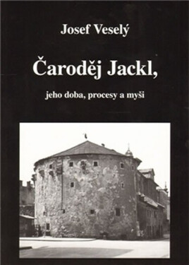 Čaroděj Jackl, jeho doba, procesy myš Josef Veselý