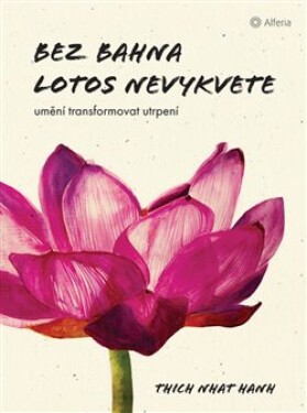 Bez bahna lotos nevykvete Thich Nhat Hanh
