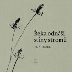 Řeka odnáší stíny stromů - Filip Hrazdil