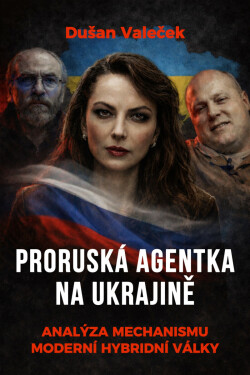 Proruská agentka na Ukrajině - Dušan Valeček