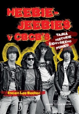 Heebie-Jeebies v CBGB´s: Tajná historie židovského punku - Steven Lee Beeber