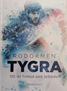 Rodokmen Tygra - 120 let hokeje pod Ještědem - David Lukšů