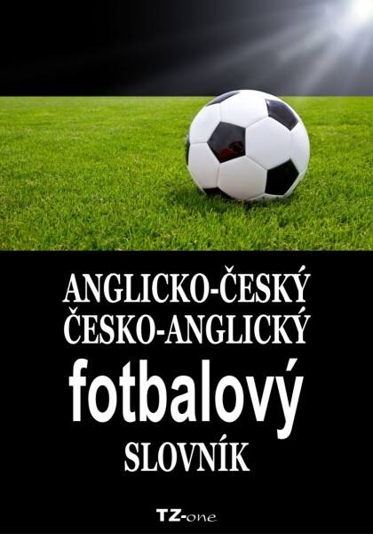 Anglicko-český / česko-anglický fotbalový slovník - kolektiv autorů TZ-one