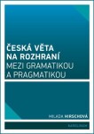 Česká věta na rozhraní mezi gramatikou pragmatikou Milada Hirschová