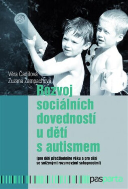 Rozvoj sociálních dovedností u dětí s autismem: (pro děti předškolního věku a pro děti se sníženými rozumovými schopnostmi) - Věra Čadilová