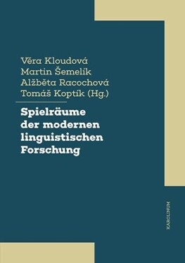 Spielräume der modernen linguistischen Forschung Věra Kloudová,