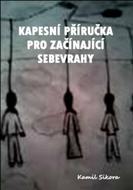 Kapesní příručka pro začínající sebevrahy - Kamil Sikora - e-kniha