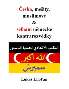 Češka, mešity, muslimové & selhání německé kontrarozvědky - Lukáš Lhoťan