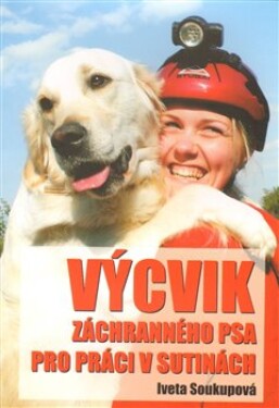 Výcvik záchranného psa pro práci sutinách Iveta Soukupová