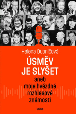 Úsměv je slyšet aneb moje hvězdné rozhlasové známosti - Helena Dubničová