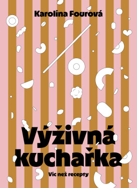 Výživná kuchařka - Víc než recepty - Karolína Fourová