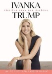 Ivanka Trump Přepišme pravidla úspěchu Ivanka Trump