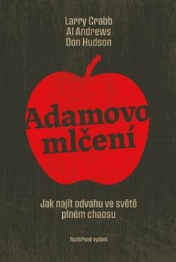 Adamovo mlčení. Jak najít odvahu ve světě plném chaosu - Larry Crabb, Al Andrews, Don Hudson