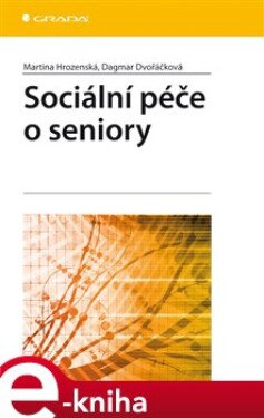 Sociální péče o seniory - Dagmar Dvořáčková, Martina Hrozenská e-kniha