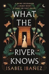 What the River Knows: the explosive, page-turning historical romantasy - Isabel Ibanez
