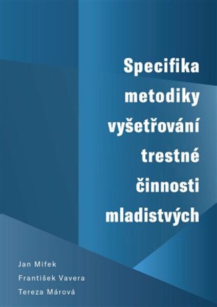 Specifika metodiky vyšetřování trestné činnosti mladistvých - František Vavera