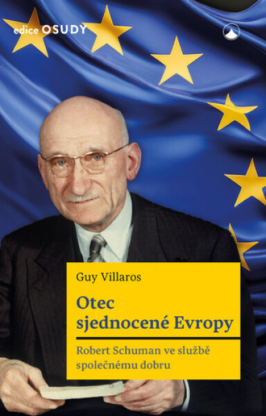 Otec sjednocené Evropy - Robert Schuman ve službě společnému dobru - Guy Villaros