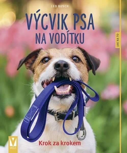 Výcvik psa na vodítku - Jak na to, 2. vydání - Leo Busch