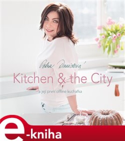 Kitchen &amp; the City. a její offline kuchařka - Petra Davidová e-kniha