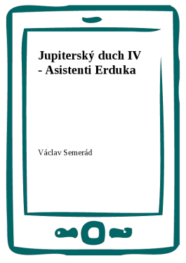 Jupiterský duch IV - Asistenti Erduka - Václav Semerád