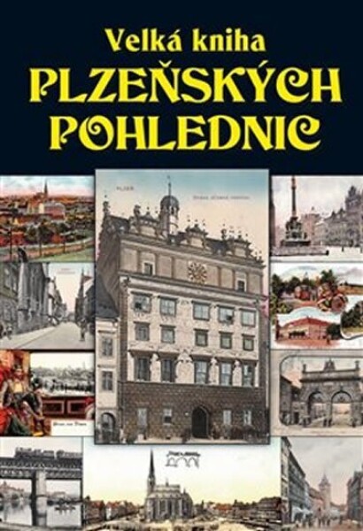 Velká kniha plzeňských pohlednic Petr Mazný