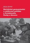 Nacistická germanizační a osídlovací politika v Protektorátu Čechy a Morava - Miloš Hořejš