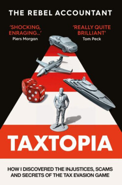 TAXTOPIA: How I Discovered the Injustices, Scams and Guilty Secrets of the Tax Evasion Game - Rebel Accountant The