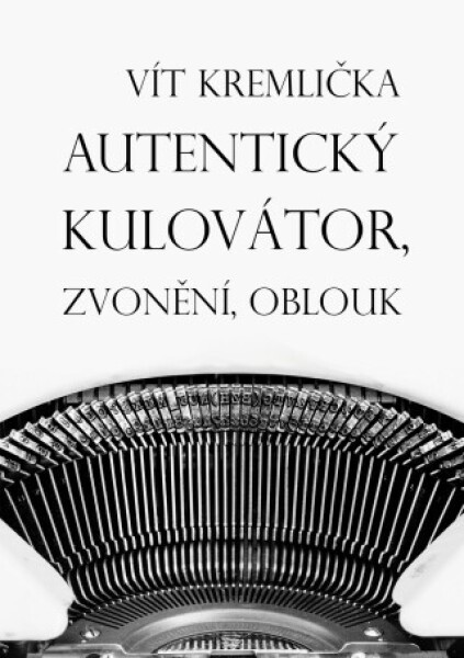 Autentický kulovátor, Zvonění, Oblouk - Vít Kremlička - e-kniha