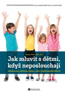 Jak mluvit dětmi, když neposlouchají Joanna Faber, Julia King