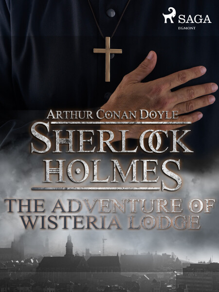 The Adventure of Wisteria Lodge - Sir Arthur Conan Doyle