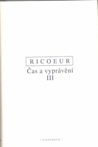 Čas a vyprávění III. - Paul Ricoeur