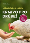 Děláme si sami krmivo pro drůbež - Wilhelm Bauer