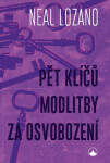Pět klíčů modlitby za osvobození - Neal Lozano