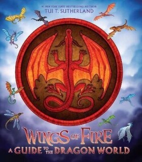 Wings of Fire: A Guide to the Dragon World - Tui T. Sutherland