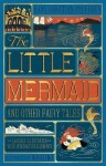 The Little Mermaid and Other Fairy Tales (MinaLima Edition) - Hans Christian Andersen