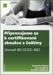 Připravujeme se k certifikované zkoušce z češtiny. Úroveň B2 - Jana Nováková, Radomila Kotková, Kateřina Vodičková